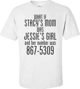 what-if-stacys-mom-was-jessies-girl-funny-shirt-3p